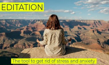 Meditation - The Tool to Get Rid of Stress and Anxiety