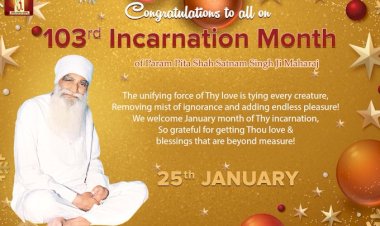 Greetings on Advent of 103rd Holy Incarnation Month of Shah Satnam Singh Ji Maharaj!